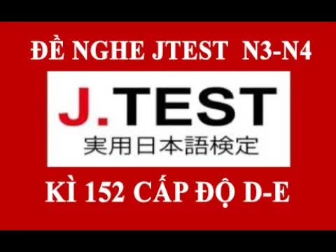 008 - #8 JTEST 152 DE⧸⧸ Đề kỳ 152 cấp độ D-E N3-N4 ⧸⧸ có đáp án ⧸⧸第152回 J.TEST実用日本語検定