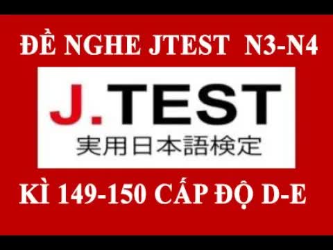 007 - #6 JTEST 149-150 DE⧸⧸ Đề thi thực kỳ 149-150 cấp độ D-E N3-N4 ⧸⧸ có đáp án ⧸⧸第149-150回 J.TEST実用日本語検定