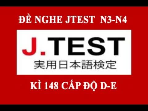 005 - #5 JTEST 148 DE⧸⧸listening to N3N4⧸⧸ Đề kỳ 148 cấp độ D-E N3N4 ⧸⧸ có đáp án ⧸⧸第148回 J.TEST実用日本語検定
