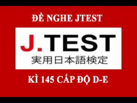 003 - JTEST 145 DE⧸⧸listening to N3N4⧸⧸ Đề kỳ 145 cấp độ D-E N3N4 ⧸⧸ có đáp án ⧸⧸第145回 J.TEST実用日本語検定