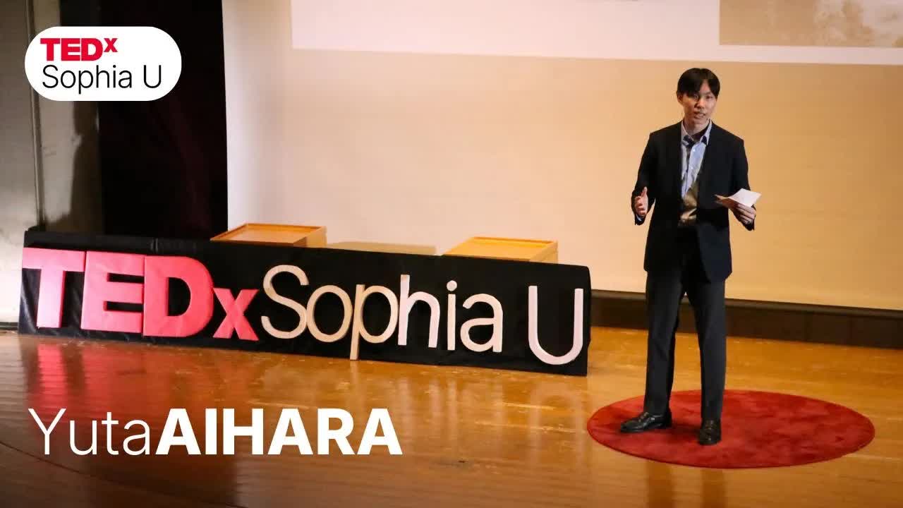 001 - 水を通して見えた世界：「自分だけのレンズ」から見る日常 ｜ Yuta Aihara（相原 侑汰） ｜ TEDxSophia U